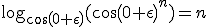 \log_{cos(0+\epsilon)}(cos(0+\epsilon)^n) = n